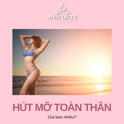 Hút mỡ toàn thân giá bao nhiêu? Bảng giá hút mỡ 2022