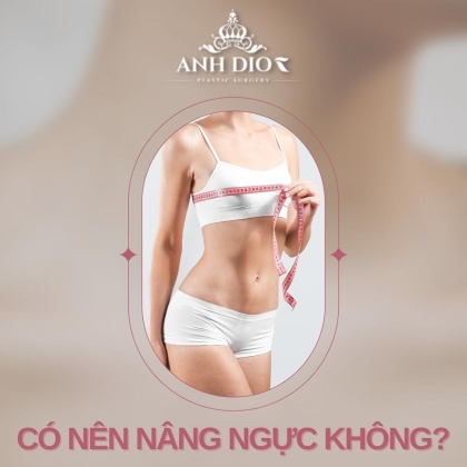 Có nên nâng ngực không? - Ưu nhược điểm khi phẫu thuật nâng ngực