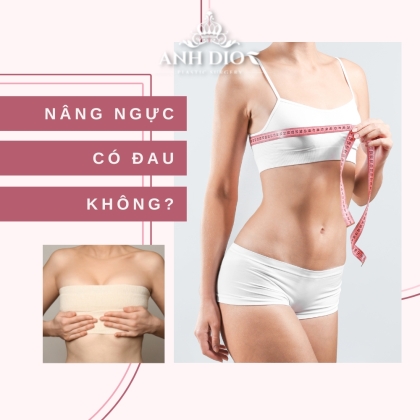 Nâng ngực có đau không? - Nâng ngực bao lâu thì hết đau?