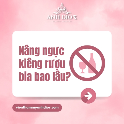 Nâng ngực kiêng rượu bia bao lâu - Giải đáp chi tiết
