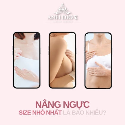 Nâng ngực size nhỏ nhất là bao nhiêu? Làm sao để chọn size nâng ngực phù hợp?