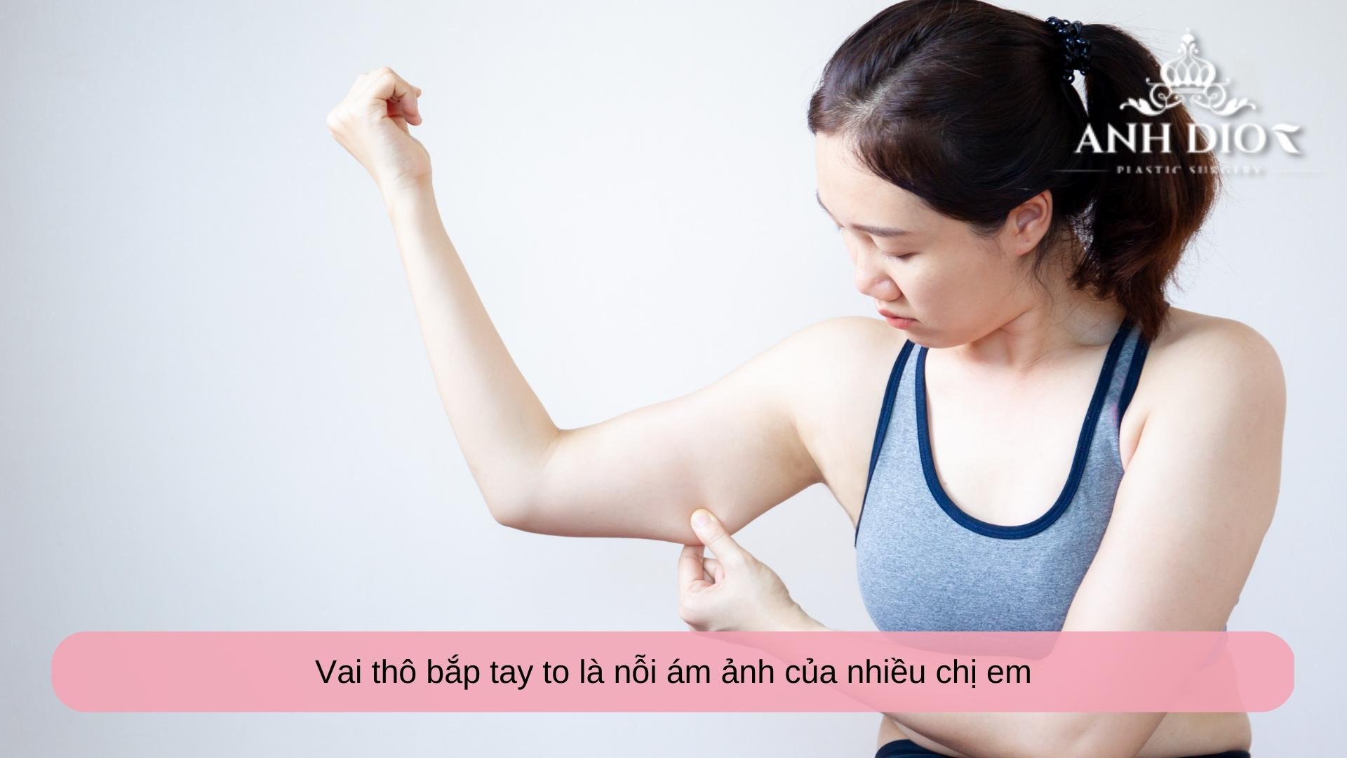 Vai thô bắp tay to phải làm sao